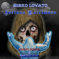 Mirko*Lovato - Fortuna Lacrimosa (Acoustic Versions)