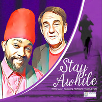 King Ujah - Stay Awhile (feat. Fergus Hambleton)