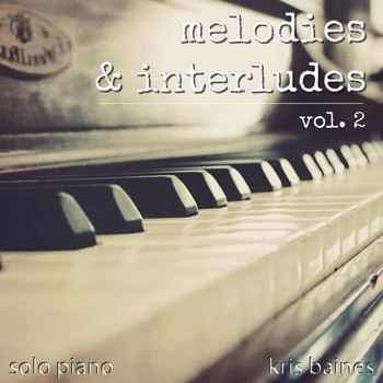 Kris Baines - Melodies & Interludes, Vol. 2