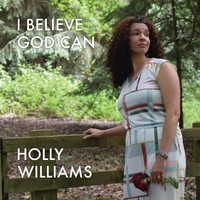 Holly Williams - I Believe God Can