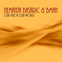 Nemanja Basaric & Bman - Our Vision Our World