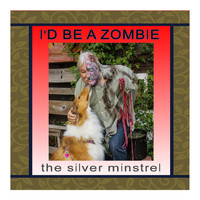 The Silver Minstrel - I'd Be a Zombie