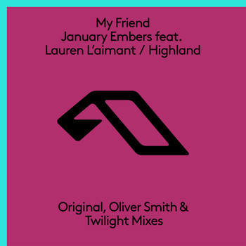 My Friend - January Embers feat. Lauren L'aimant / Highland