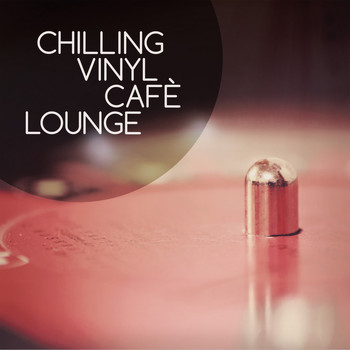 Various Artists - Chilling Vinyl Cafè Lounge
