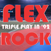 Flex Rock - Triple Play in '92