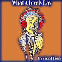 LyricalLisa - What A Lovely Day