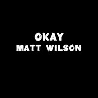 Matt Wilson - Okay