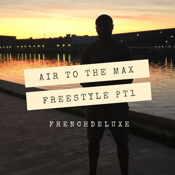 Frenchdeluxe - Air to the Max, Freestyle, Pt. 1 (Explicit)