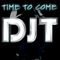 DJT - Time to Come
