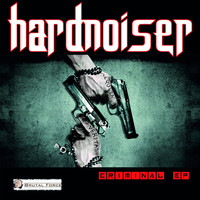 Hardnoiser - Criminal EP (Explicit)