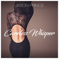 Jason Prince - Careless Whisper