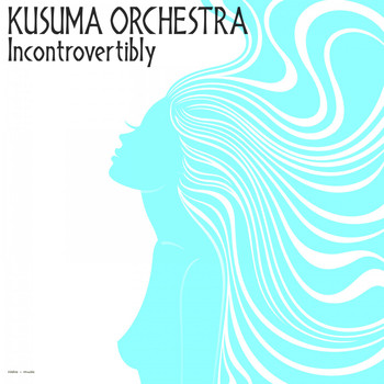 Kusuma Orchestra - Incontrovertibly