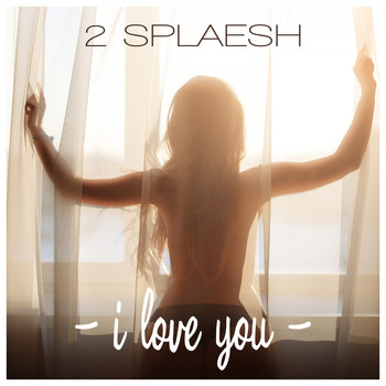 2 Splaesh - I Love You