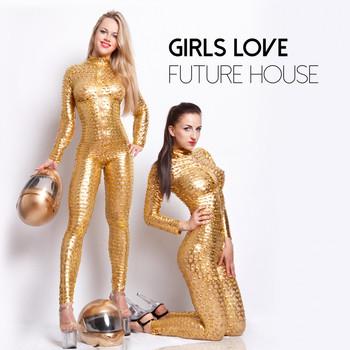 Various Artists - Girls Love Future House