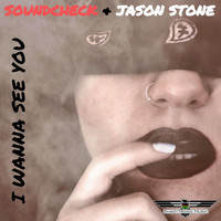 Soundcheck & Jason Stone - I Wanna See You