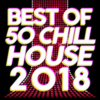 Various Artists - Best of 50 Chill House 2018 (Indie Deep Melody Selecta)