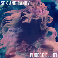 Phoebe Elliot - Sex and Candy (Explicit)