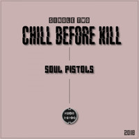 Soul Pistols - Chill Before Kill (Pt. 2)