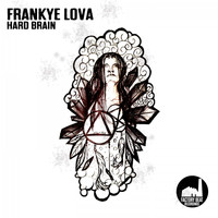 Frankye Lova - Hard Brain