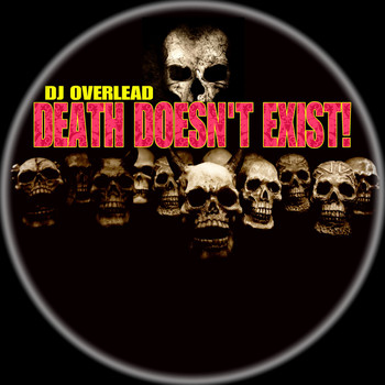 Dj Overlead - Death Doesn't Exist!