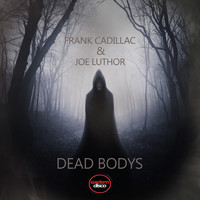 Frank Cadillac & Joe Luthor - Dead Bodys