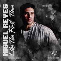 Miguel Reyes - Like the First Time