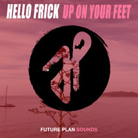 Hello Frick - Up on Your Feet