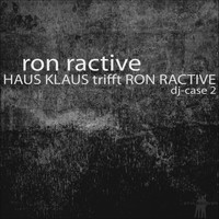 Ron Ractive - Haus Klaus trifft Ron Ractive: DJ Case 2