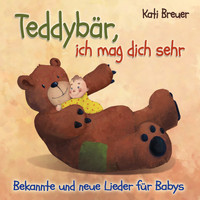 Kati Breuer - Teddybär, ich mag dich sehr: Bekannte und neue Lieder für Babys