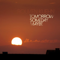 Rouven Kuehn - Tomorrow Someday Maybe