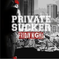PRIVATE SUCKER - Friday Night (Explicit)