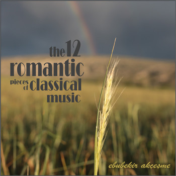 Ebubekir Akçeşme - The 12 Romantic Pieces of Classical Music