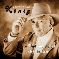 Christian König - Und auf einmal bist du älter