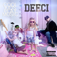 Deeci - Cool Kids Play Music (Explicit)
