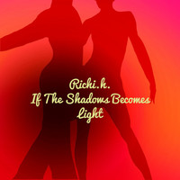 richi.h. - If the Shadows Becomes Light