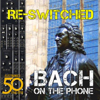 Rainer Sauer - Re-Switched: Bach on the Phone: Celebrating the 50th Anniversary of Electro Music