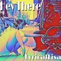 LyricalLisa - Hey There
