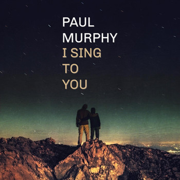 Paul Murphy - I Sing to You