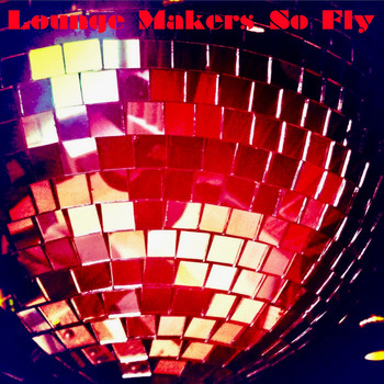 Lounge Makers - So Fly