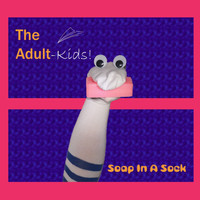 The Adult Kid's! - Soap In A Sock (Explicit)