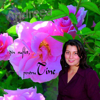 Andreea - Din suflet, pentru Tine