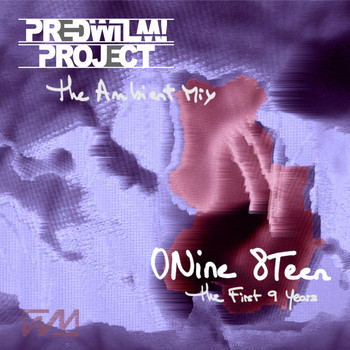 PredWilM! Project - 0Nine 8Teen: The First 9 Years (The Ambient Mix)