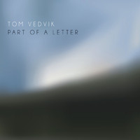 Tom Vedvik - Part of a Letter