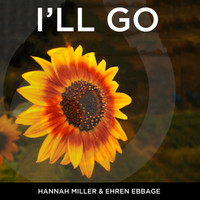 Hannah Miller / Ehren Ebbage - I'll Go