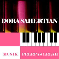 Dora Sahertian - Musik Pelepas Lelah