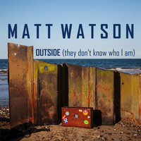 Matt Watson - Outside (They Don't Know Who I Am)