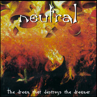 Neutral - The Dream That Destroys The Dreamer