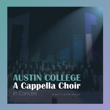 Austin College a Cappella Choir & Wayne Crannell - In Concert