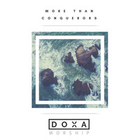 Doxa Worship - More Than Conquerors (Live)