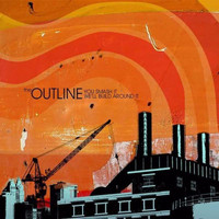 The Outline - You Smash It, We'll Build Around It (Explicit)